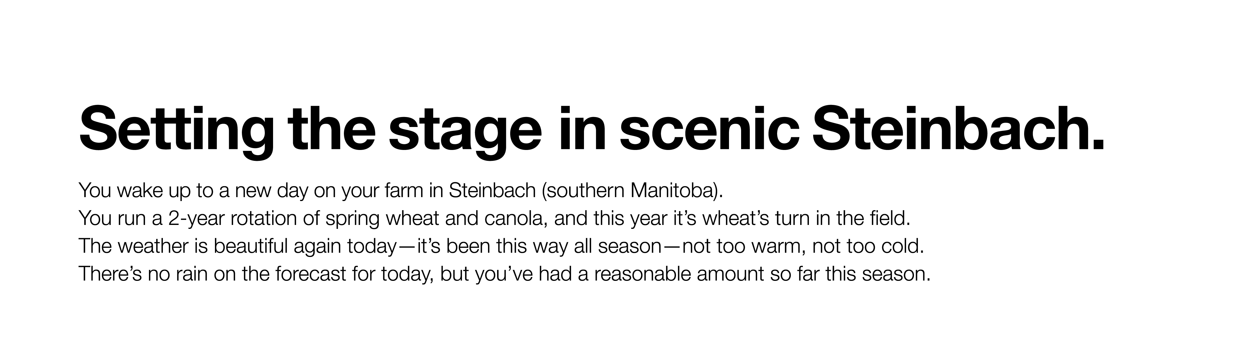 Setting the stage in scenic Steinbach  You wake up to a new day on your farm in Steinbach (southern Manitoba)  You ru   