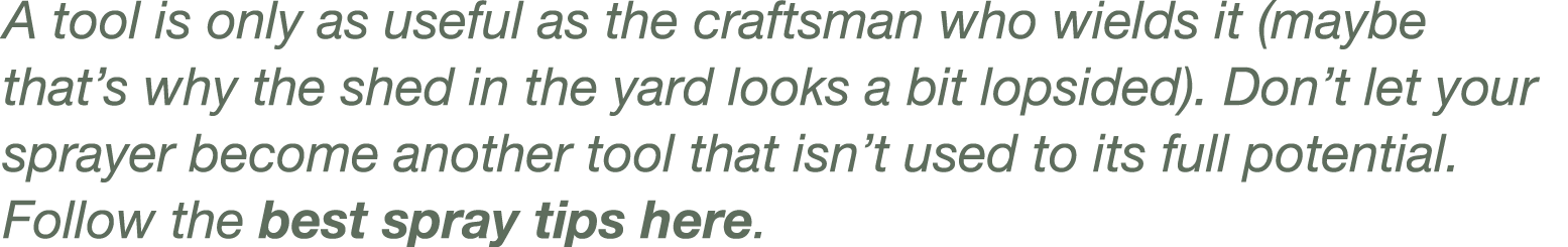 A tool is only as useful as the craftsman who wields it (maybe that s why the shed in the yard looks a bit lopsided)    