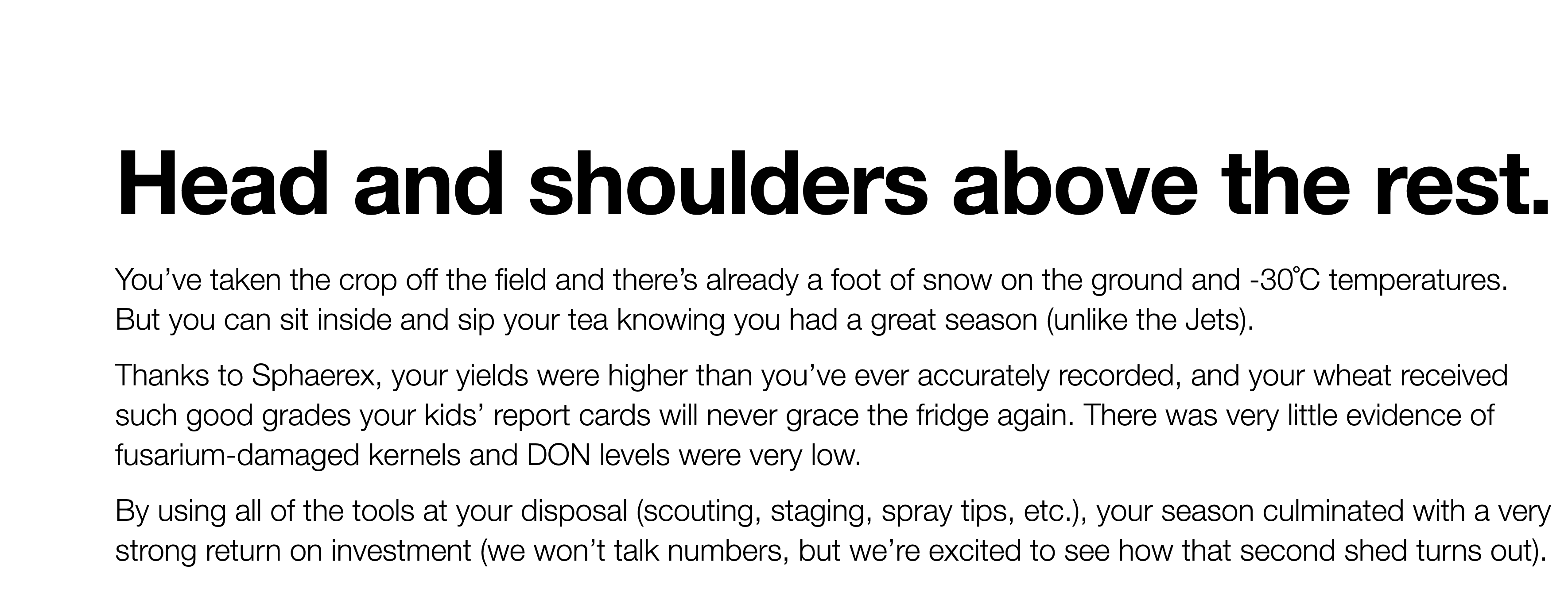 Head and shoulders above the rest  You ve taken the crop off the field and there s already a foot of snow on the grou   