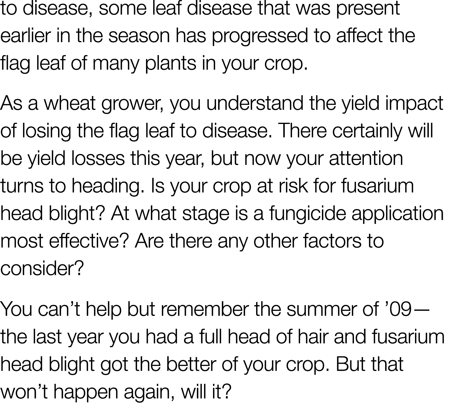 to disease, some leaf disease that was present earlier in the season has progressed to affect the flag leaf of many p   