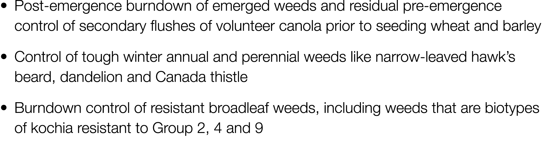 • Post-emergence burndown of emerged weeds and residual pre-emergence control of secondary flushes of volunteer canol...